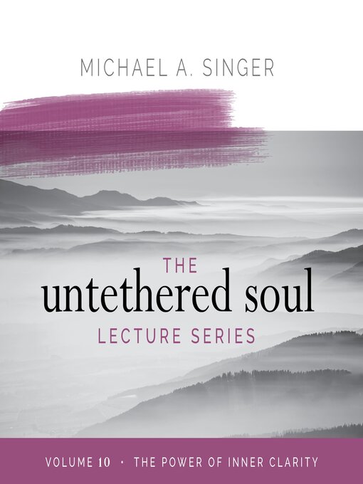 Title details for The Untethered Soul Lecture Series, Volume 10 by Michael Singer - Available